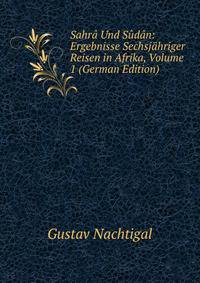 Sahra Und Sudan: Ergebnisse Sechsjahriger Reisen in Afrika, Volume 1 (German Edition)