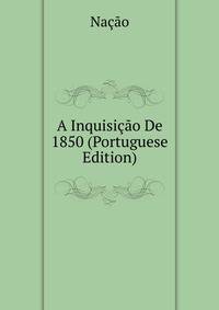 A Inquisicao De 1850 (Portuguese Edition)