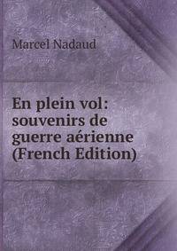 En plein vol: souvenirs de guerre aerienne (French Edition)