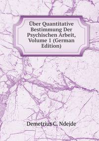 Uber Quantitative Bestimmung Der Psychischen Arbeit, Volume 1 (German Edition)