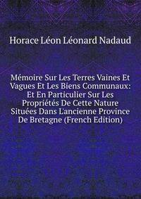 M?moire Sur Les Terres Vaines Et Vagues Et Les Biens Communaux: Et En Particulier Sur Les Propri?t?s De Cette Nature Situ?es Dans L'ancienne Province De Bretagne (French Edition)