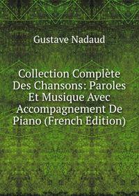 Collection Complete Des Chansons: Paroles Et Musique Avec Accompagnement De Piano (French Edition)