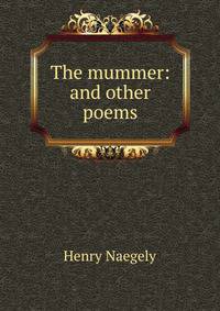 The mummer: and other poems