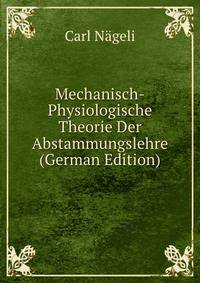 Mechanisch-Physiologische Theorie Der Abstammungslehre (German Edition)