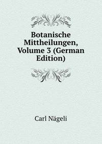 Botanische Mittheilungen, Volume 3 (German Edition)