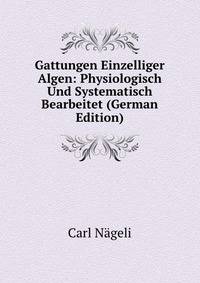 Gattungen Einzelliger Algen: Physiologisch Und Systematisch Bearbeitet (German Edition)