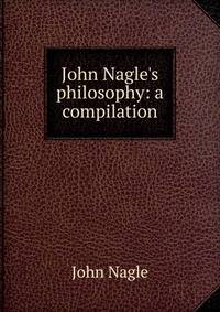 John Nagle's philosophy: a compilation