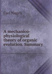 A mechanico-physiological theory of organic evolution. Summary