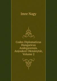 Codex Diplomaticus Hungaricus Andegavensis. Anjoukori Okmanytar, Volume 2