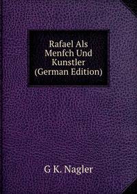 Rafael Als Menfch Und Kunstler (German Edition)