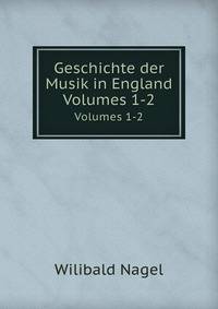 Geschichte der Musik in England. Volumes 1-2
