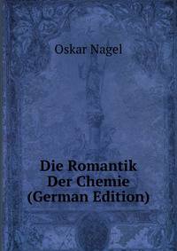 Die Romantik Der Chemie (German Edition)