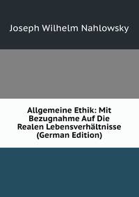 Allgemeine Ethik: Mit Bezugnahme Auf Die Realen Lebensverhaltnisse (German Edition)