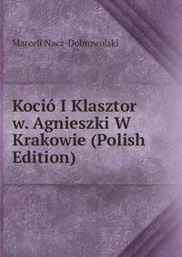 Kocio I Klasztor w. Agnieszki W Krakowie (Polish Edition)
