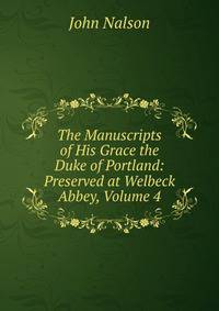 The Manuscripts of His Grace the Duke of Portland: Preserved at Welbeck Abbey, Volume 4