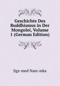Geschichte Des Buddhismus in Der Mongolei, Volume 1 (German Edition)