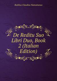 De Reditu Suo Libri Duo, Book 2 (Italian Edition)