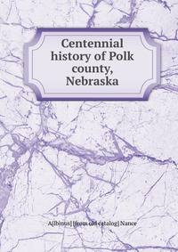 Centennial history of Polk county, Nebraska