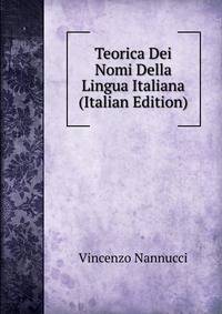 Teorica Dei Nomi Della Lingua Italiana (Italian Edition)