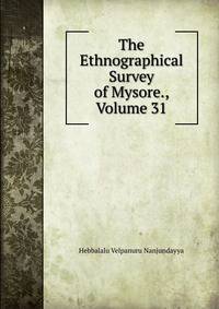 The Ethnographical Survey of Mysore., Volume 31