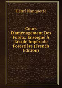 Cours D'am?nagement Des For?ts: Enseign? ? L'?cole Imp?riale Foresti?re (French Edition)