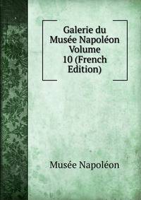 Galerie du Musee Napoleon Volume 10 (French Edition)