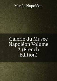 Galerie du Musee Napoleon Volume 3 (French Edition)