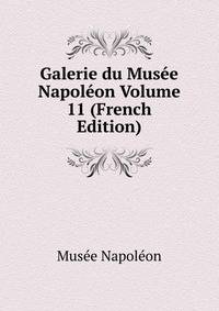Galerie du Musee Napoleon Volume 11 (French Edition)