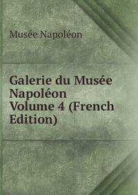 Galerie du Musee Napoleon Volume 4 (French Edition)