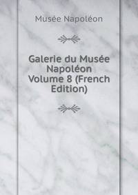 Galerie du Musee Napoleon Volume 8 (French Edition)