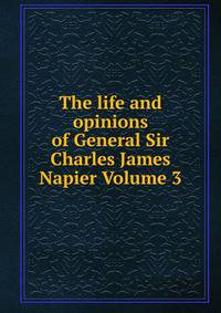 The life and opinions of General Sir Charles James Napier Volume 3