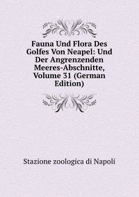 Fauna Und Flora Des Golfes Von Neapel: Und Der Angrenzenden Meeres-Abschnitte, Volume 31 (German Edition)