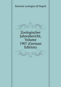 Zoologischer Jahresbericht, Volume 1907 (German Edition)