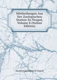 Mittheilungen Aus Der Zoologischen Station Zu Neapal, Volume 8 (Italian Edition)
