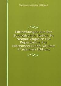 Mittheilungen Aus Der Zoologischen Station Zu Neapal: Zugleich Ein Repertorium Fur Mittelmeerkunde, Volume 17 (German Edition)