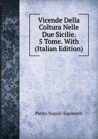 Vicende Della Coltura Nelle Due Sicilie. 5 Tome. With (Italian Edition)