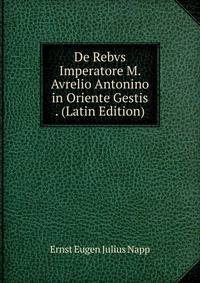 De Rebvs Imperatore M. Avrelio Antonino in Oriente Gestis . (Latin Edition)