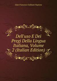 Dell'uso E Dei Pregi Della Lingua Italiana, Volume 2 (Italian Edition)