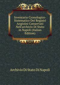 Inventario Cronologico-Sistematico Dei Registri Angioini Conservati Nell'archivio Di Stato in Napoli (Italian Edition)