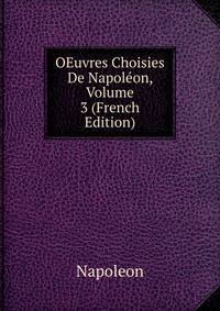 OEuvres Choisies De Napoleon, Volume 3 (French Edition)