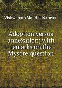 Adoption versus annexation; with remarks on the Mysore question