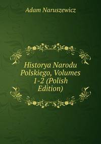 Historya Narodu Polskiego, Volumes 1-2 (Polish Edition)