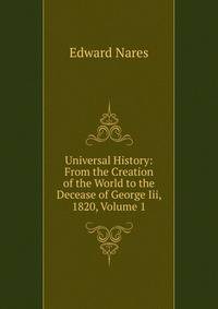 Universal History: From the Creation of the World to the Decease of George Iii, 1820, Volume 1