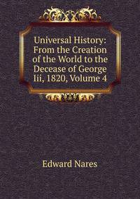 Universal History: From the Creation of the World to the Decease of George Iii, 1820, Volume 4