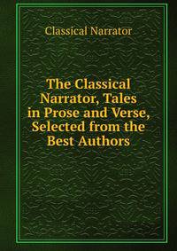 The Classical Narrator, Tales in Prose and Verse, Selected from the Best Authors