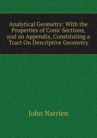 Analytical Geometry: With the Properties of Conic Sections, and an Appendix, Constituting a Tract On Descriptive Geometry