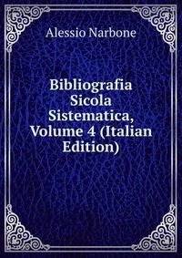 Bibliografia Sicola Sistematica, Volume 4 (Italian Edition)
