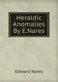 Heraldic Anomalies By E.Nares.