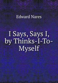 I Says, Says I, by Thinks-I-To-Myself