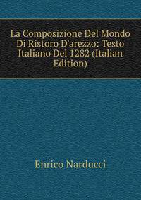 La Composizione Del Mondo Di Ristoro D'arezzo: Testo Italiano Del 1282 (Italian Edition)